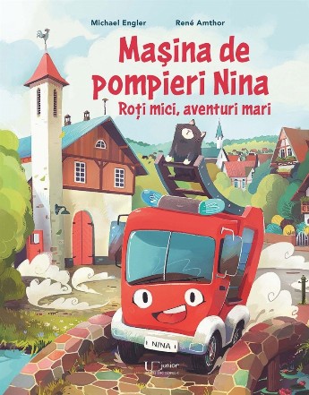 Maşina de pompieri Nina : roţi mici, aventuri mari