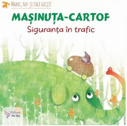 Maşinuţa-cartof : siguranţa în trafic