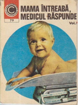 Mama intreaba, medicul raspunde, Volumul I - Nou nascutul si sugarul