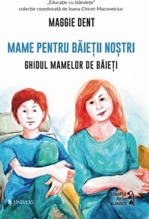 Mame pentru baietii nostri. Ghidul mamelor pentru baieti