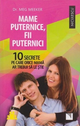 Mame puternice, fii puternici. 10 secrete pe care orice mama ar trebui sa le stie