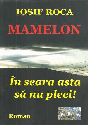 Mamelon. In seara asta sa nu pleci! Roman