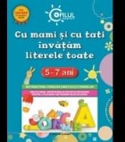 Cu mami si cu tati inveti literele toate. 5-7 ani