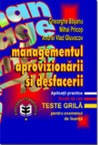 Managementul aprovizionarii si desfacerii. Aplicatii practice. Studii de caz. Teste-grila pentru examenul de l