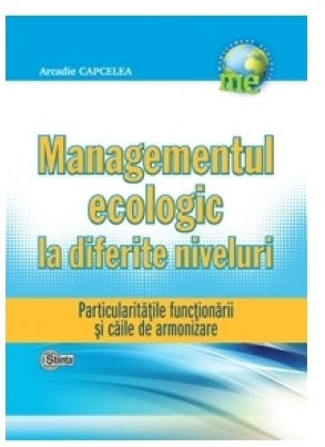 Managementul ecologic la diferite niveluri. Particularitatile functionarii si caile de armonizare