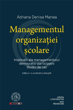 Managementul organizatiei scolare. Implicatii ale managementului democratic-participativ. Studiu de caz. Editia a II-a