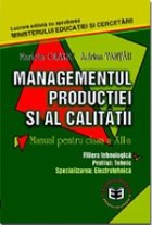 Managementul productiei si al calitatii. Manual pentru clasa a XII-a (filiera tehnologica, profilul: tehnic, s