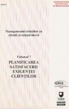 Managementul relatiilor cu clientii si cumparatorii, Volumul VII, Planificarea satisfacerii exigentei clientil