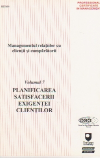 Managementul relatiilor cu clientii si cumparatorii, Volumul VII, Planificarea satisfacerii exigentei clientilor