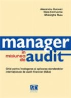 Manager in misiunea de audit. Ghid pentru intelegerea si aplicarea standardelor internationale de audit financ