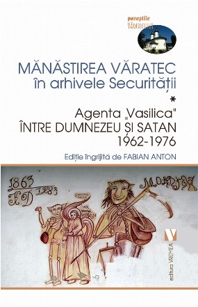 Manastirea Varatec in arhivele Securitatii. Agenta Vasilica intre Dumnezeu si satan, 1962-1976