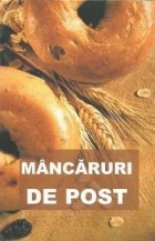 Mancaruri de post - contine si retete culese din manastirile romanesti (editia a doua, revizuita si mult adaug