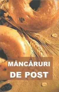 Mancaruri de post - contine si retete culese din manastirile romanesti (editia a doua, revizuita si mult adaugita)