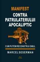 Manifest contra Patrulaterului Apocaliptic : cum putem reconstrui omul