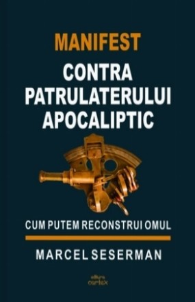 Manifest contra Patrulaterului Apocaliptic : cum putem reconstrui omul