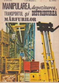 Manipularea, depozitarea, transportul si distributia marfurilor