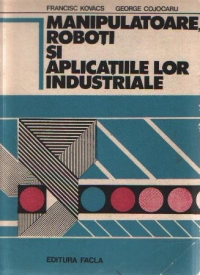 Manipulatoare, roboti si aplicatiile lor industriale