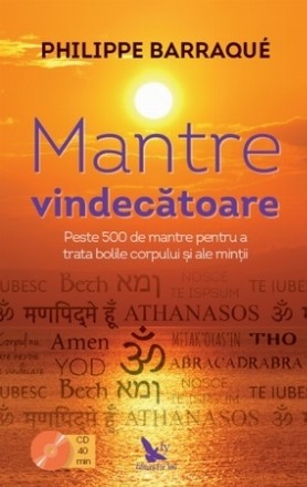 Mantre vindecatoare. Peste 500 de mantre pentru a trata bolile corpului si ale mintii