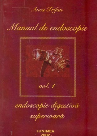 Manual de endoscopie, Volumul I, Endoscopie digestiva superioara