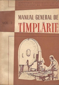 Manual general de timplarie, Volumul 2 - Prelucrarea mecanica a lemnului