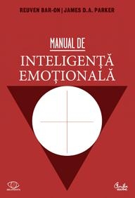 Manual de inteligenta emotionala. Teorie, dezvoltare, evaluare si aplicatii in viata de familie, la scoala si la locul de munca