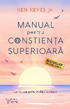 Manual pentru conştienţa superioară : Cei 12 paşi pentru evoluţia spirituală