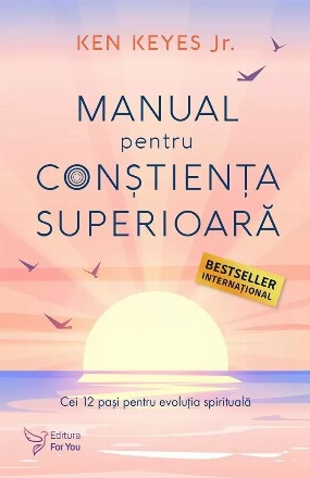 Manual pentru conştienţa superioară : Cei 12 paşi pentru evoluţia spirituală