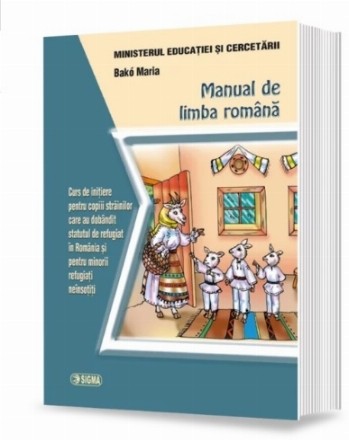 Manual de romana. Curs de initiere pentru copiii strainilor care au dobandit statutul de refugiat in Romania si pentru minorii refugiati neinsotiti