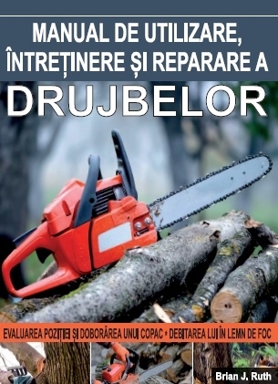 Manual de utilizare, intretinere si reparare a drujbelor