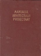 Manualul arhitectului proiectant Volumul lea