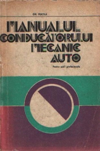 Manualul conducatorului mecanic auto - Pentru scoli profesionale