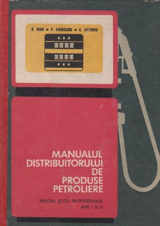 Manualul distribuitorului de produse petroliere. Pentru scoli profesionale anii I si II