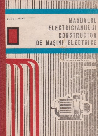 Manualul electricianului constructor de masini electrice - Manual pentru scolile profesionale, Anii II si III