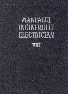 Manualul inginerului electrician Volumul VIII