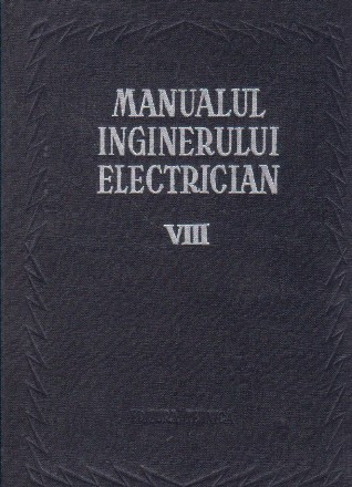 Manualul inginerului electrician, Volumul al VIII-lea - Electrificarea si automatizarea in intreprinderile industriale