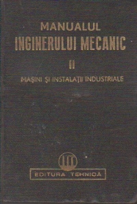 Manualul inginerului mecanic, Volumul al II-lea, Masini si instalatii industriale