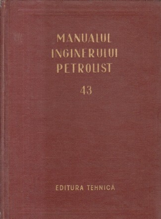 Manualul inginerului petrolist (43) - Forajul sondelor de titei si gaze