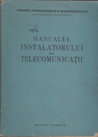 Manualul instalatorului de telecomunicatii - manual pentru scolile tehnice de maistri