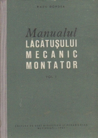 Manualul lacatusului montator, Volumul I - Pentru scolile profesionale