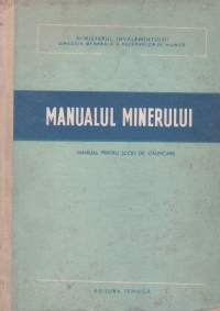 Manualul minerului. Manual pentru scoli de calificare