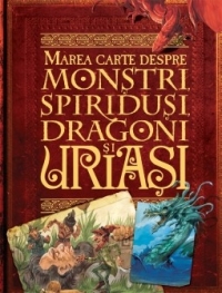 Marea carte despre monstri, spiridusi, dragoni si uriasi