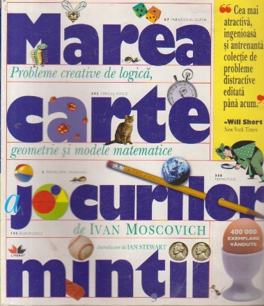 Marea carte a jocurilor mintii. Probleme creative de logica, geometrie si modele matematice