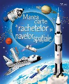 Marea carte a rachetelor si navelor spatiale (Usborne)