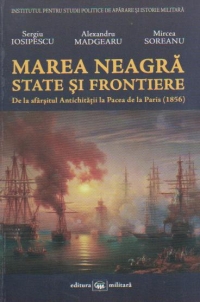 Marea Neagra. State si frontiere. De la sfarsitul Antichitatii la Pacea de la Paris (1856)