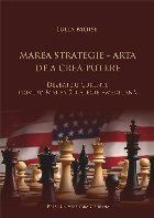 Marea strategie - Arta de a crea putere : dezbateri curente privind marea strategie americană