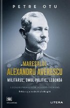 Mareşalul Alexandru Averescu militarul omul