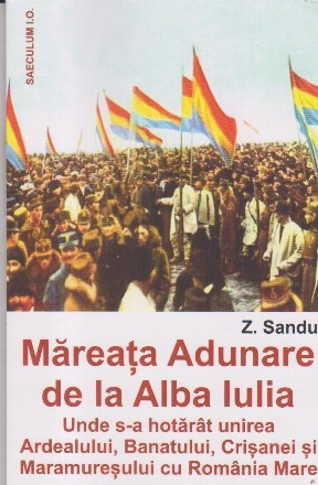 Mareata adunare de la Alba Iulia. Unde s-a hotarat unirea Ardealului, Banatului, Crisanei si Maramuresului cu Romania Mare