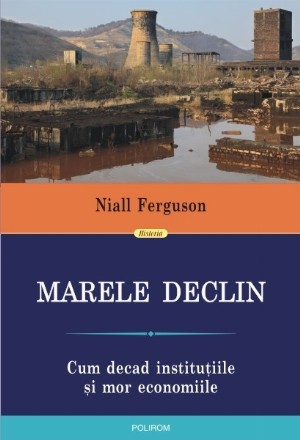 Marele Declin: Cum decad instituțiile și mor economiile