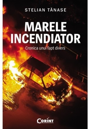 Marele incendiator. Cronica unui fapt divers