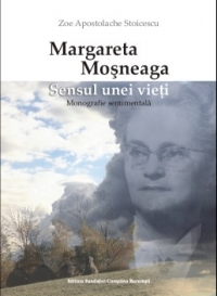 Margareta Mosneaga.Sensul unei vieti.Monografie sentimentala